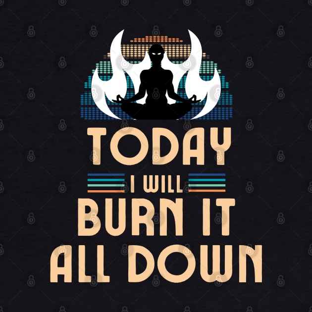 Today I Will Burn It All Down by Draven